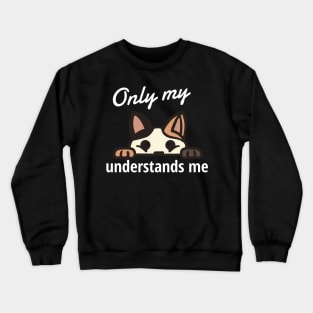 Only My Cat Understands Me Crewneck Sweatshirt